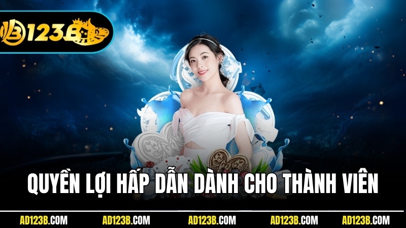 Những quyền lợi hấp dẫn chỉ dành cho thành viên 123B