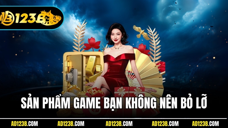 Các sản phẩm game nổi bật mà bạn không nên bỏ lỡ ở 123B